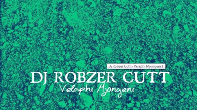 Dj Robzer Cutt – Velaphi Mjongeni