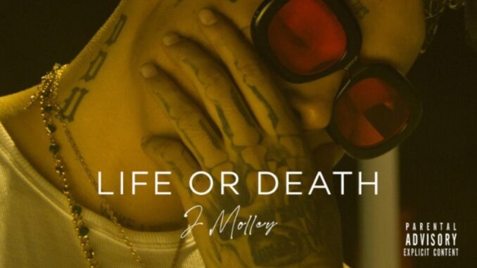 J Molley Releases "Life Or Death," a New Single, with Visuals