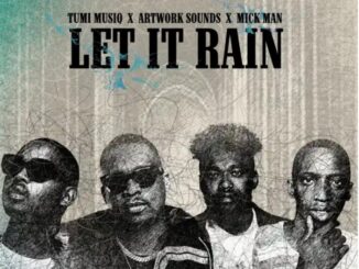 Tumi Musiq, Artwork Sounds & Mick-Man comes together for this new sound ‘Let It Rain’