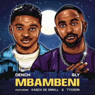 Dench, Sly, Kabza De Small, and TYCOON collaborate on the track 'Mbambeni'